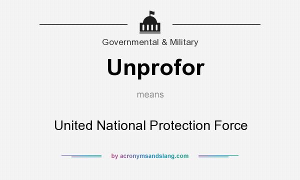 What does Unprofor mean? It stands for United National Protection Force