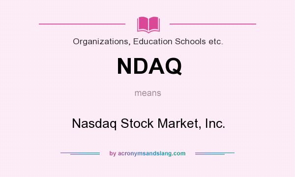 What does NDAQ mean? It stands for Nasdaq Stock Market, Inc.