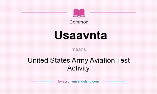 What does Usaavnta mean? It stands for United States Army Aviation Test Activity