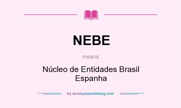 What does NEBE mean? It stands for Núcleo de Entidades Brasil Espanha