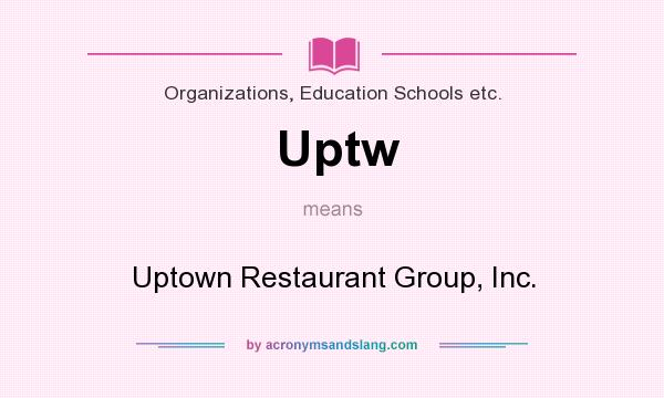 What does Uptw mean? It stands for Uptown Restaurant Group, Inc.
