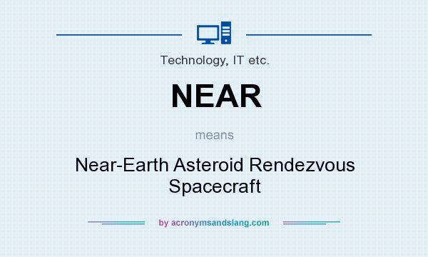What does NEAR mean? It stands for Near-Earth Asteroid Rendezvous Spacecraft