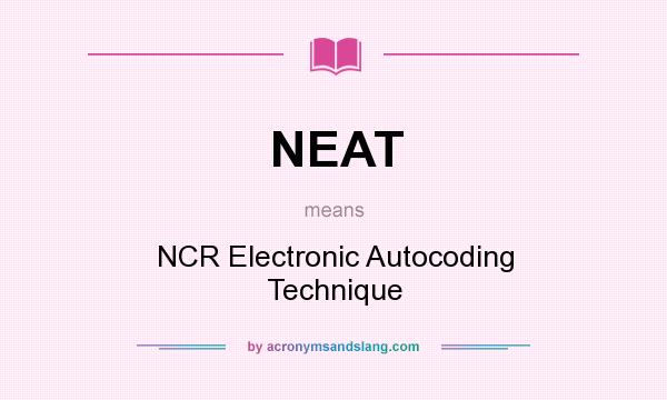 What does NEAT mean? It stands for NCR Electronic Autocoding Technique