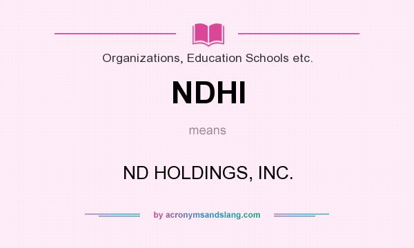 What does NDHI mean? It stands for ND HOLDINGS, INC.