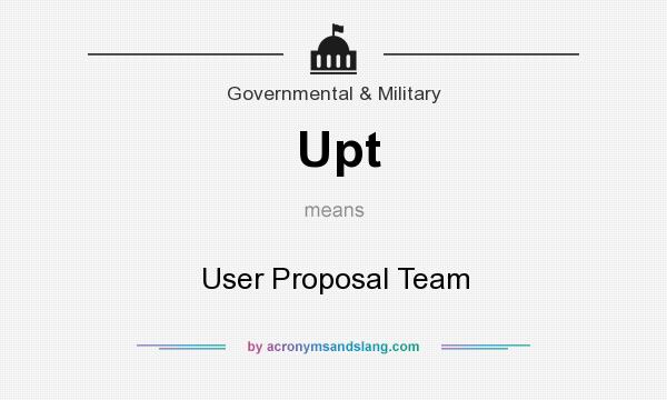 What does Upt mean? It stands for User Proposal Team