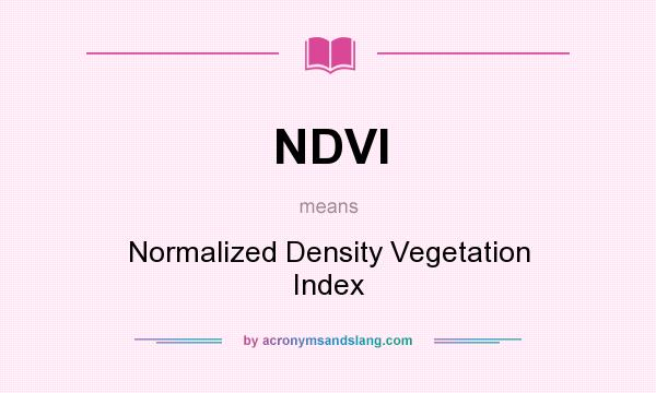 What does NDVI mean? It stands for Normalized Density Vegetation Index