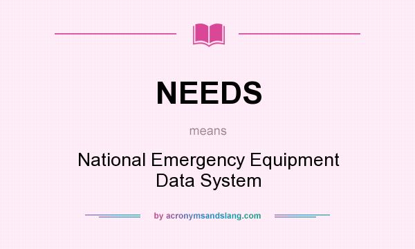 What does NEEDS mean? It stands for National Emergency Equipment Data System