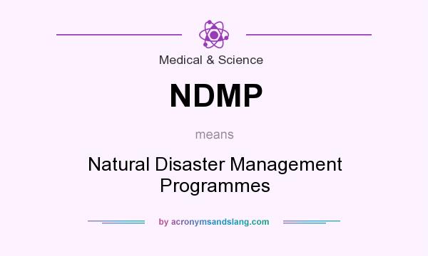 What does NDMP mean? It stands for Natural Disaster Management Programmes