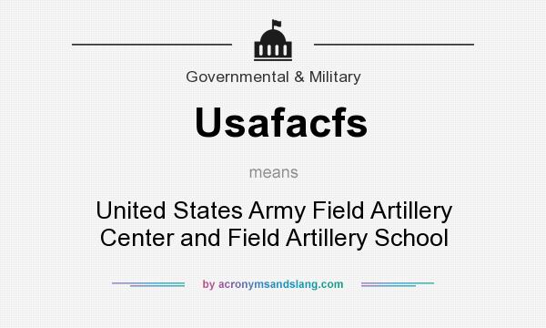 What does Usafacfs mean? It stands for United States Army Field Artillery Center and Field Artillery School