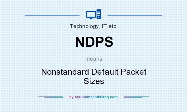 What does NDPS mean? It stands for Nonstandard Default Packet Sizes