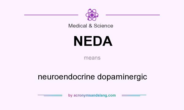 What does NEDA mean? It stands for neuroendocrine dopaminergic