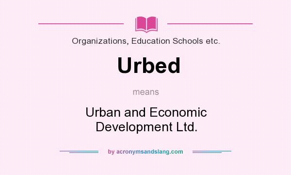 What does Urbed mean? It stands for Urban and Economic Development Ltd.