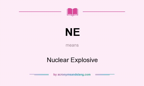 What does NE mean? It stands for Nuclear Explosive