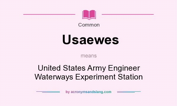 What does Usaewes mean? It stands for United States Army Engineer Waterways Experiment Station