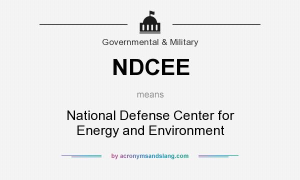 What does NDCEE mean? It stands for National Defense Center for Energy and Environment