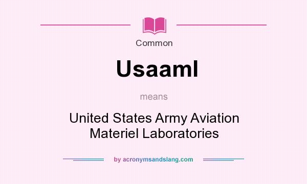 What does Usaaml mean? It stands for United States Army Aviation Materiel Laboratories