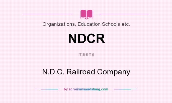 What does NDCR mean? It stands for N.D.C. Railroad Company