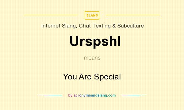 What does Urspshl mean? It stands for You Are Special