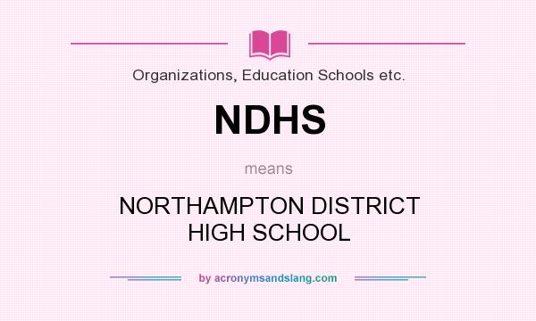 What does NDHS mean? It stands for NORTHAMPTON DISTRICT HIGH SCHOOL