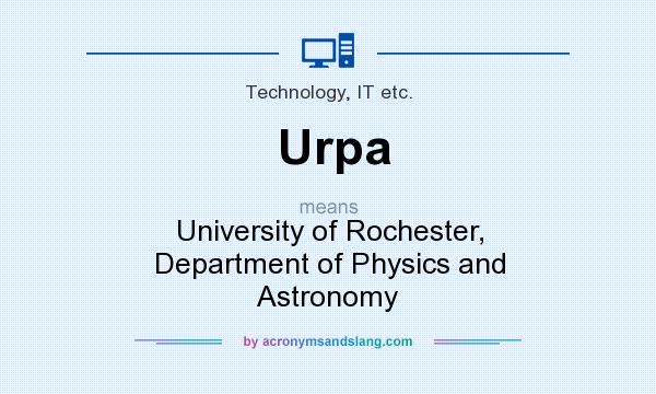 What does Urpa mean? It stands for University of Rochester, Department of Physics and Astronomy