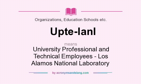 What does Upte-lanl mean? It stands for University Professional and Technical Employees - Los Alamos National Laboratory