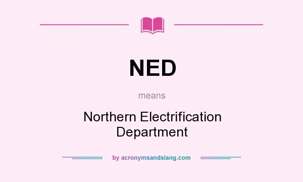 What does NED mean? It stands for Northern Electrification Department