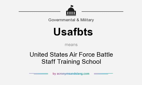 What does Usafbts mean? It stands for United States Air Force Battle Staff Training School