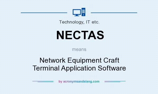 What does NECTAS mean? It stands for Network Equipment Craft Terminal Application Software