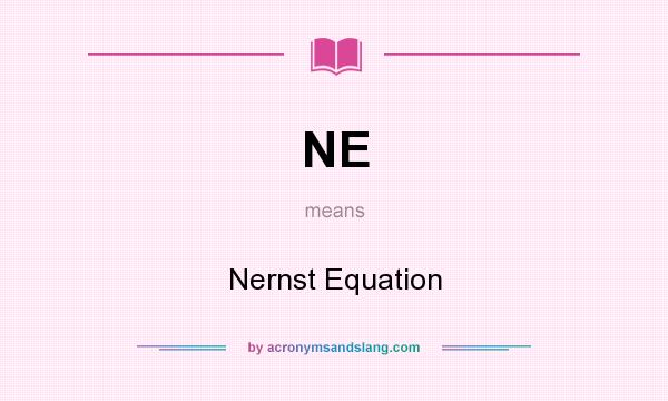 What does NE mean? It stands for Nernst Equation