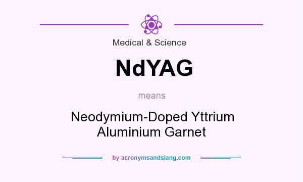 What does NdYAG mean? It stands for Neodymium-Doped Yttrium Aluminium Garnet