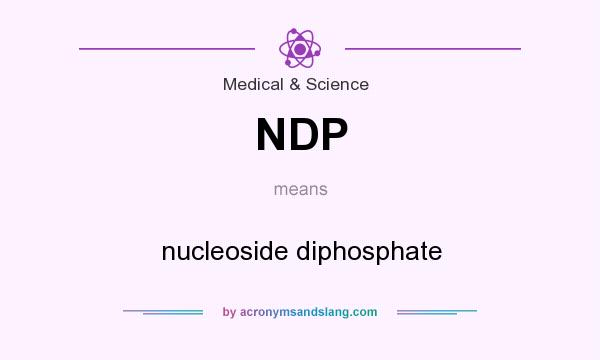 What does NDP mean? It stands for nucleoside diphosphate