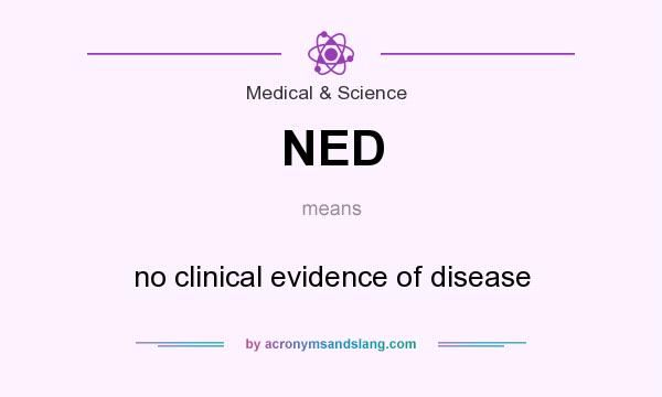 What does NED mean? It stands for no clinical evidence of disease