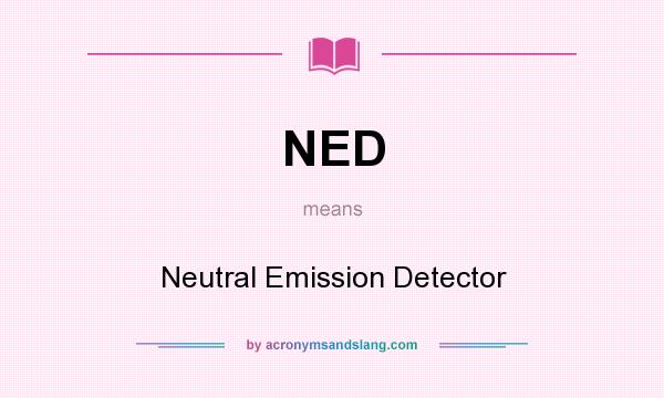 What does NED mean? It stands for Neutral Emission Detector