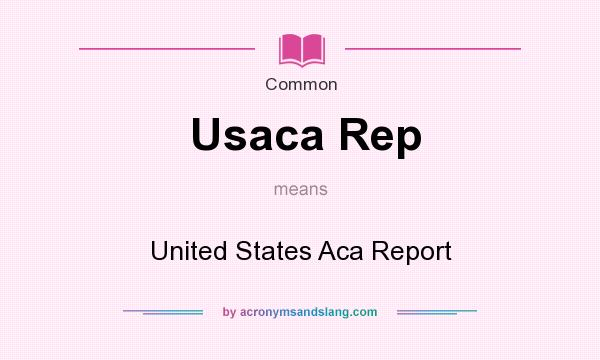 What does Usaca Rep mean? It stands for United States Aca Report