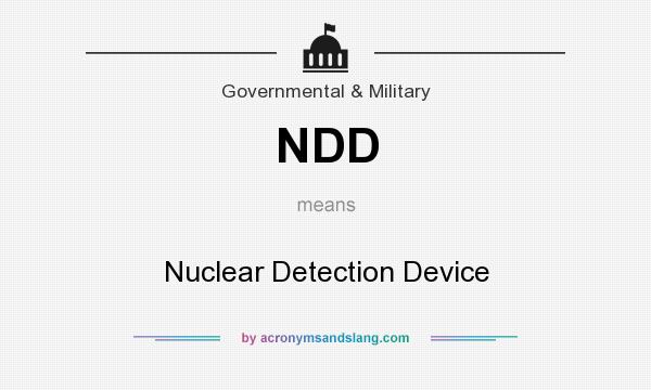 What does NDD mean? It stands for Nuclear Detection Device