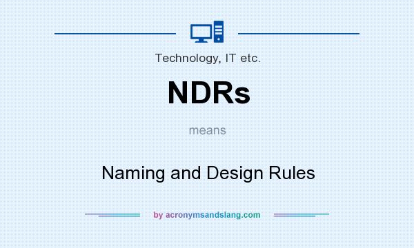 What does NDRs mean? It stands for Naming and Design Rules