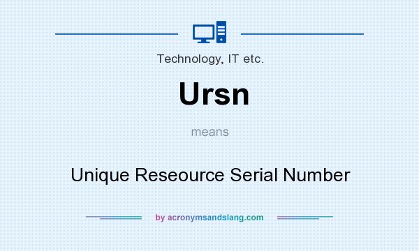 What does Ursn mean? It stands for Unique Reseource Serial Number
