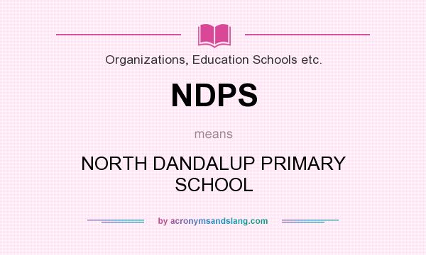 What does NDPS mean? It stands for NORTH DANDALUP PRIMARY SCHOOL