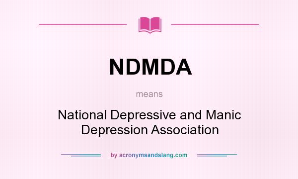 What does NDMDA mean? It stands for National Depressive and Manic Depression Association