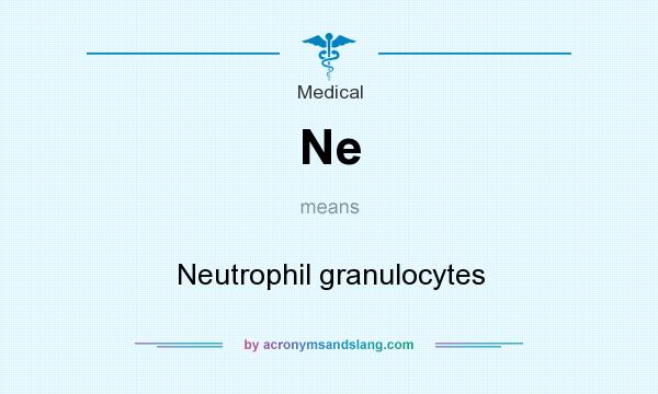 What does Ne mean? It stands for Neutrophil granulocytes