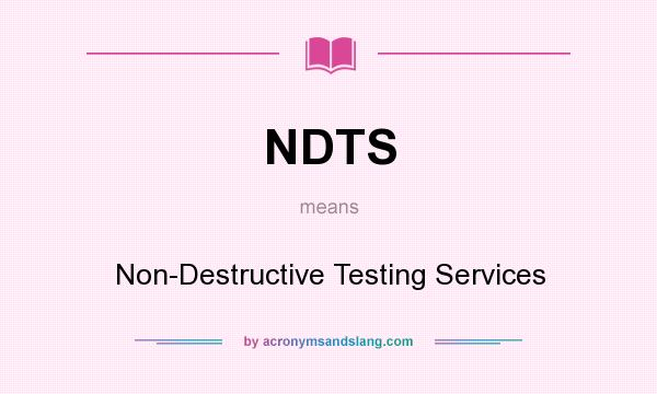 What does NDTS mean? It stands for Non-Destructive Testing Services