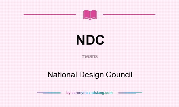 What does NDC mean? It stands for National Design Council