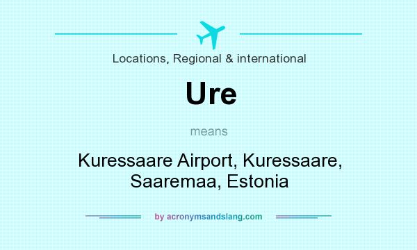 What does Ure mean? It stands for Kuressaare Airport, Kuressaare, Saaremaa, Estonia