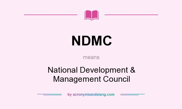 What does NDMC mean? It stands for National Development & Management Council