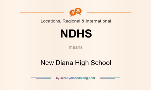 What does NDHS mean? It stands for New Diana High School