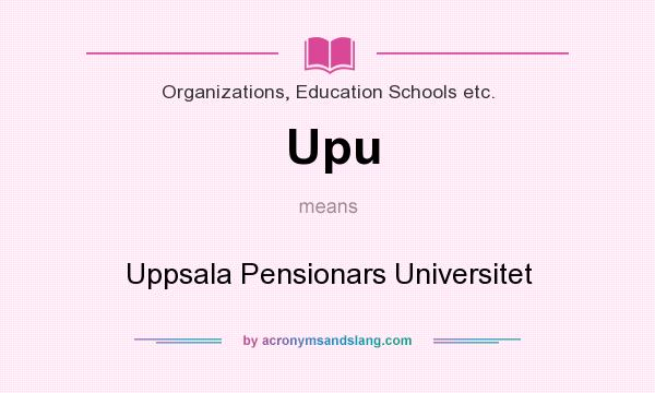 What does Upu mean? It stands for Uppsala Pensionars Universitet
