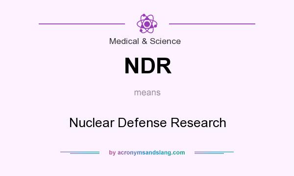 What does NDR mean? It stands for Nuclear Defense Research