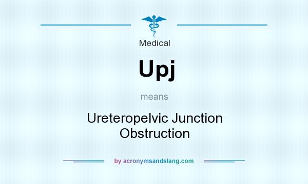 What does Upj mean? It stands for Ureteropelvic Junction Obstruction