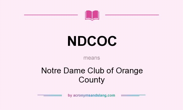 What does NDCOC mean? It stands for Notre Dame Club of Orange County