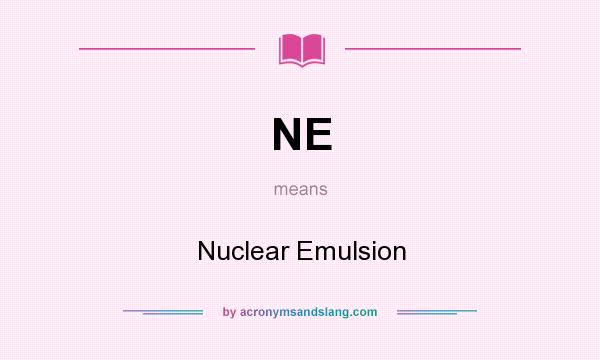 What does NE mean? It stands for Nuclear Emulsion